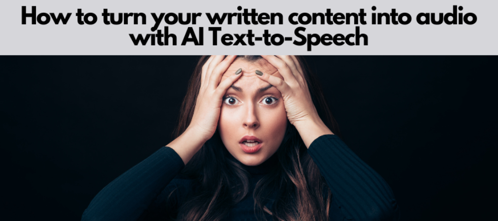 how to turn written content into audio with AI text to speech